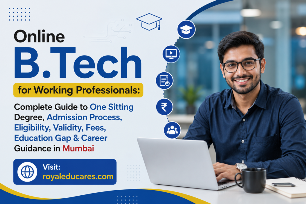 Online B.Tech for Working Professionals Complete Guide to One Sitting Degree, Admission Process, Eligibility, Validity, Fees, Education Gap & Career Guidance in Mumbai