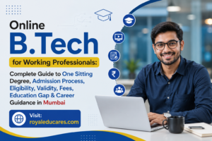 Online B.Tech for Working Professionals Complete Guide to One Sitting Degree, Admission Process, Eligibility, Validity, Fees, Education Gap & Career Guidance in Mumbai